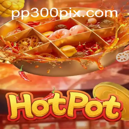 Exploring Hotpot: A Leading Slot Game on PP300.COM Platform-Oficial Slots Brasil #1