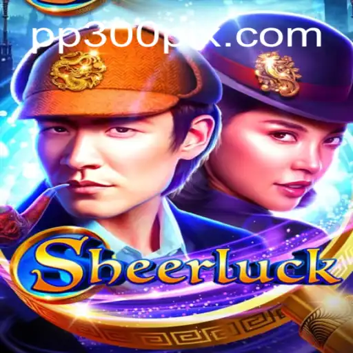 Discover the Thrilling World of Sheerluck on PP300.COM: Brazil's Top Slot Platform